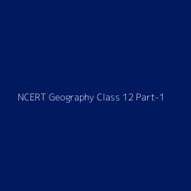 NCERT Geography Class 12 Part-1
